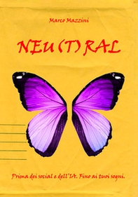 Neu(t)ral. Prima dei social e dell'IA. Fino ai tuoi sogni - Librerie.coop