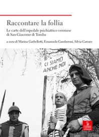 Raccontare la follia. Le carte dell'ospedale psichiatrico veronese di San Giacomo di Tomba - Librerie.coop