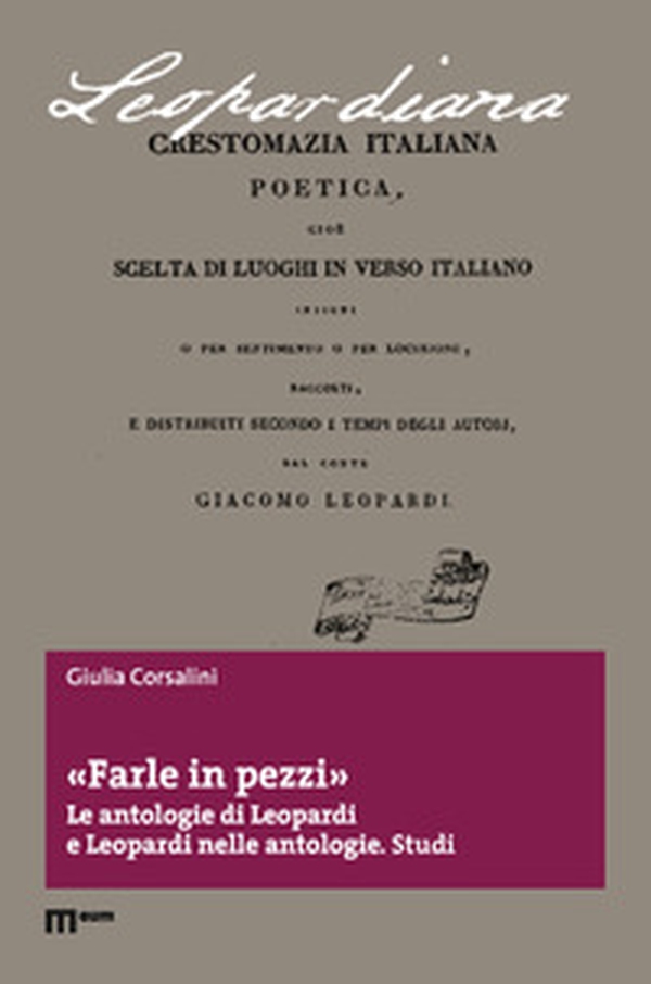 Farle in pezzi. Le antologie di Leopardi e Leopardi nelle antologie. Studi - Librerie.coop Farle in pezzi. Le antologie di Leopardi e Leopardi nelle antologie. Studi - Librerie.coop