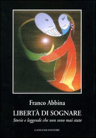 Libertà di sognare. Storie e leggende che non sono mai state - Librerie.coop Libertà di sognare. Storie e leggende che non sono mai state - Librerie.coop