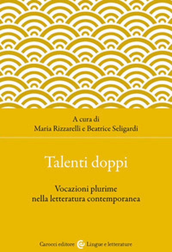 Talenti doppi. Vocazioni plurime nella letteratura contemporanea - Librerie.coop Talenti doppi. Vocazioni plurime nella letteratura contemporanea - Librerie.coop