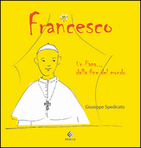Francesco. Un papa... dalla fine del mondo - Librerie.coop Francesco. Un papa... dalla fine del mondo - Librerie.coop