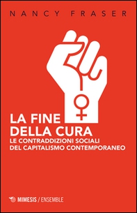 La fine della cura. Le contraddizioni sociali del capitalismo contemporaneo - Librerie.coop La fine della cura. Le contraddizioni sociali del capitalismo contemporaneo - Librerie.coop