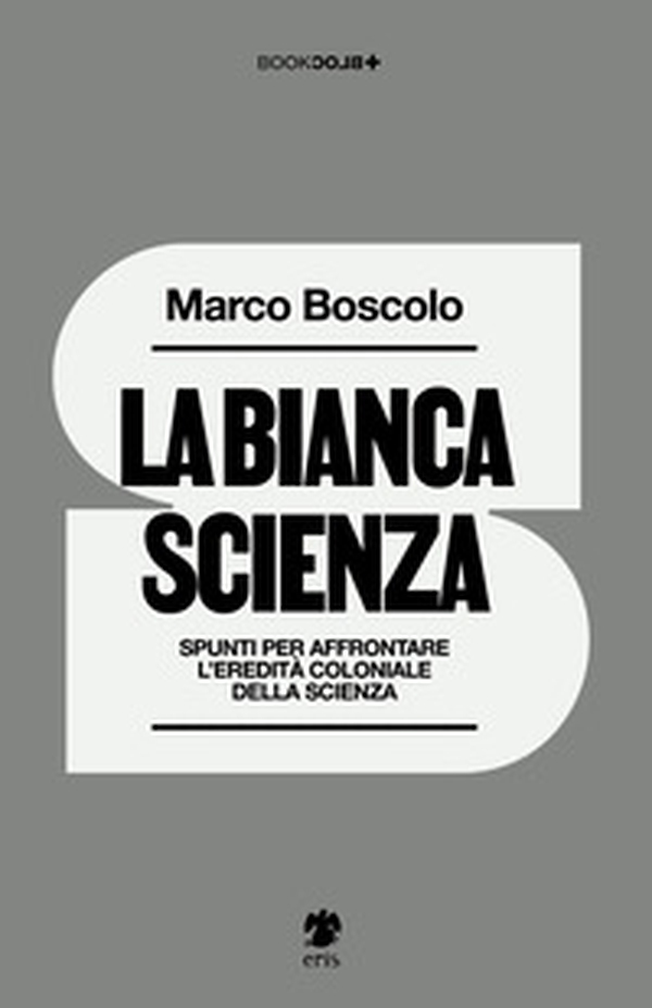 La bianca scienza. Spunti per affrontare l'eredità coloniale della scienza - Librerie.coop La bianca scienza. Spunti per affrontare l'eredità coloniale della scienza - Librerie.coop