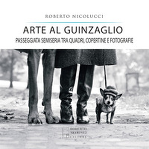 Arte al guinzaglio. Passeggiata semiseria tra quadri, copertine e fotografie - Librerie.coop Arte al guinzaglio. Passeggiata semiseria tra quadri, copertine e fotografie - Librerie.coop