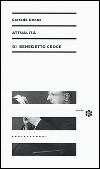 Attualità di Benedetto Croce - Librerie.coop