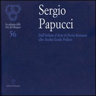 Sergio Papucci. Dall'Istituto d'Arte di Porta Romana allo studio Guido Polloni - Librerie.coop