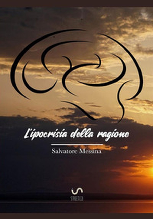 L'ipocrisia della ragione. Nuova teoria sul libero arbitrio - Librerie.coop L'ipocrisia della ragione. Nuova teoria sul libero arbitrio - Librerie.coop