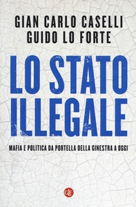 Lo Stato illegale. Mafia e politica da Portella della Ginestra a oggi - Librerie.coop