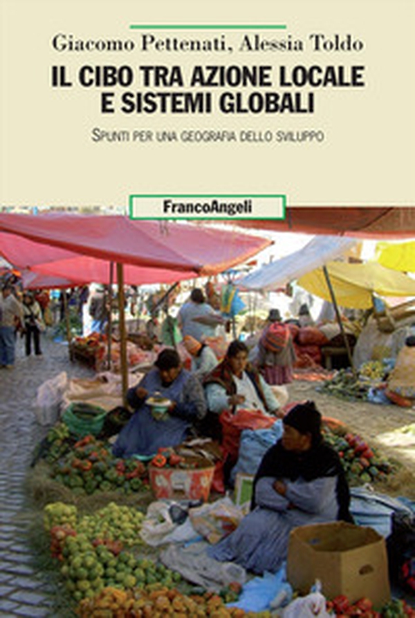Il cibo tra azione locale e sistemi globali. Spunti per una geografia dello sviluppo - Librerie.coop Il cibo tra azione locale e sistemi globali. Spunti per una geografia dello sviluppo - Librerie.coop