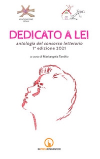 Dedicato a lei. Antologia del concorso letterario 1ª edizione 2021 - Librerie.coop