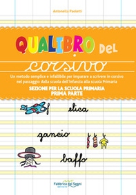 Sezione per la scuola primaria. Qualibro del corsivo. Un metodo semplice e infallibile per imparare a scrivere in corsivo nel passaggio dalla scuola dell'infanzia alla scuola primaria - Librerie.coop