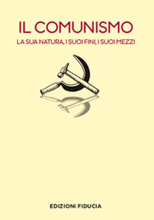 Il comunismo. La sua natura, i suoi fini, i suoi mezzi - Librerie.coop Il comunismo. La sua natura, i suoi fini, i suoi mezzi - Librerie.coop