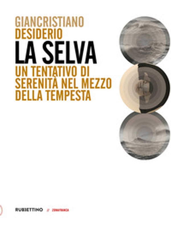 La selva. Un tentativo di serenità nel mezzo della tempesta - Librerie.coop La selva. Un tentativo di serenità nel mezzo della tempesta - Librerie.coop