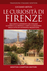 Le curiosità di Firenze. Racconti e aneddoti che svelano la storia e la cronaca, l'arte e la religione della città in un'inedita prospettiva - Librerie.coop Le curiosità di Firenze. Racconti e aneddoti che svelano la storia e la cronaca, l'arte e la religione della città in un'inedita prospettiva - Librerie.coop