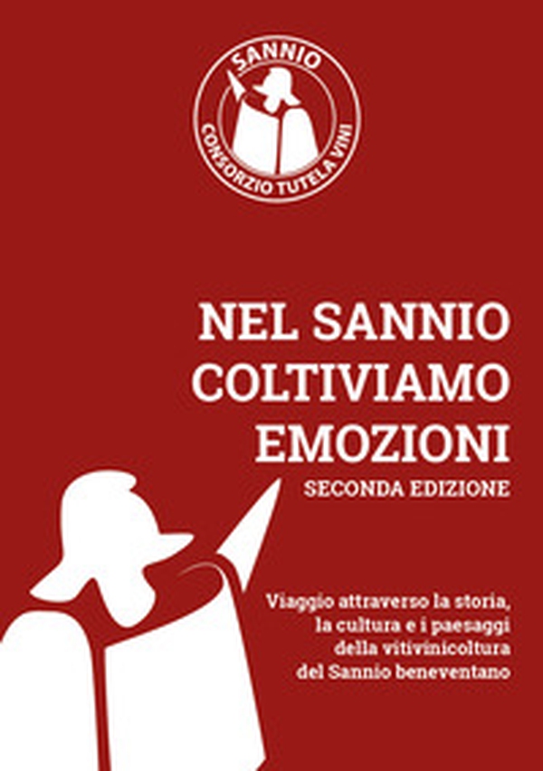 Nel Sannio coltiviamo emozioni. Viaggio attraverso la storia, la cultura e i paesaggi della vitivinicoltura del Sannio beneventano - Librerie.coop Nel Sannio coltiviamo emozioni. Viaggio attraverso la storia, la cultura e i paesaggi della vitivinicoltura del Sannio beneventano - Librerie.coop