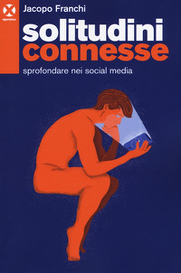 Solitudini connesse. Sprofondare nei social media - Librerie.coop Solitudini connesse. Sprofondare nei social media - Librerie.coop