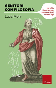 Genitori con filosofia. 50 sfide illustrate per crescere (con) i nostri figli - Librerie.coop Genitori con filosofia. 50 sfide illustrate per crescere (con) i nostri figli - Librerie.coop