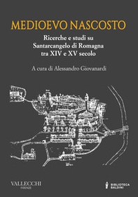 Medioevo nascosto. Ricerche e studi su Santarcangelo di Romagna tra XIV e XV secolo - Librerie.coop