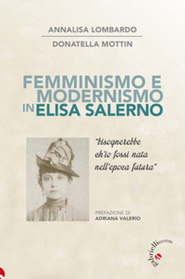 Femminismo e modernismo in Elisa Salerno. «Bisognerebbe ch'io fossi nata nell'epoca futura» - Librerie.coop