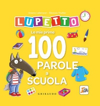 Le mie prime 100 parole a scuola. Lupetto. Amico lupo - Librerie.coop