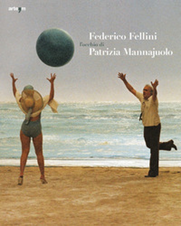 Federico Fellini. L'occhio di Patrizia Mannajuolo - Librerie.coop Federico Fellini. L'occhio di Patrizia Mannajuolo - Librerie.coop
