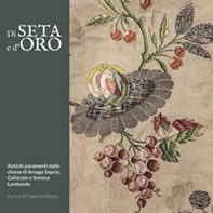 Di seta e d'oro. Antichi paramenti dalle chiese di Arsago Seprio, Gallarate e Somma Lombardo - Librerie.coop Di seta e d'oro. Antichi paramenti dalle chiese di Arsago Seprio, Gallarate e Somma Lombardo - Librerie.coop