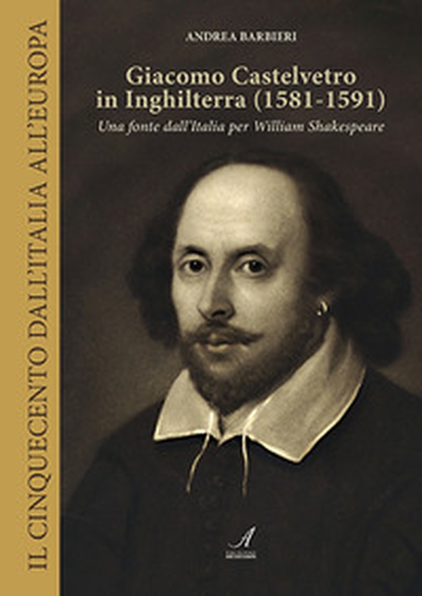 Giacomo Castelvetro in Inghilterra (1581-1591). Una fonte dall'Italia per William Shakespeare - Librerie.coop Giacomo Castelvetro in Inghilterra (1581-1591). Una fonte dall'Italia per William Shakespeare - Librerie.coop