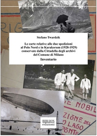 Le carte relative alle due spedizioni al Polo Nord e in Karakorum (1928-1929) conservate dalla Cittadella degli archivi del Comune di Milano. Inventario - Librerie.coop Le carte relative alle due spedizioni al Polo Nord e in Karakorum (1928-1929) conservate dalla Cittadella degli archivi del Comune di Milano. Inventario - Librerie.coop