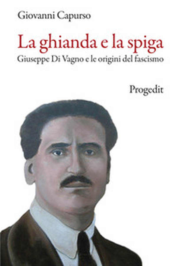 La ghianda e la spiga. Giuseppe Di Vagno e le origini del fascismo - Librerie.coop La ghianda e la spiga. Giuseppe Di Vagno e le origini del fascismo - Librerie.coop