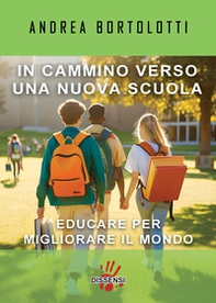 In cammino verso una nuova scuola. Educare per migliorarare il mondo - Librerie.coop In cammino verso una nuova scuola. Educare per migliorarare il mondo - Librerie.coop