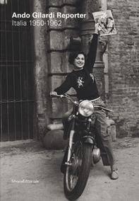 Ando Gilardi reporter. Italia 1950-1962. Catalogo della mostra (Torino, 15 marzo-16 giugno 2019). Ediz. italiana e inglese - Librerie.coop