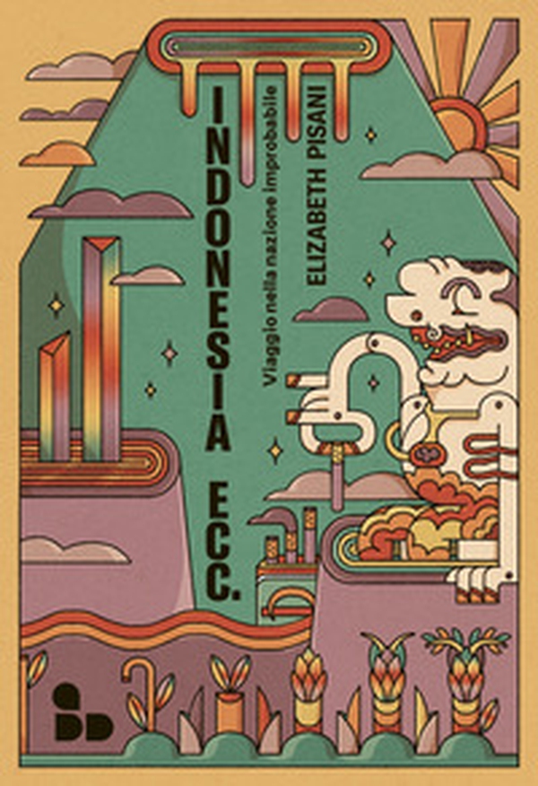 Indonesia ecc. Viaggio nella nazione improbabile - Librerie.coop Indonesia ecc. Viaggio nella nazione improbabile - Librerie.coop