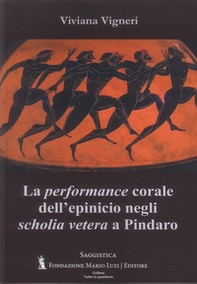 La performance corale dell'epinicio negli «scholia vetera» a Pindaro - Librerie.coop