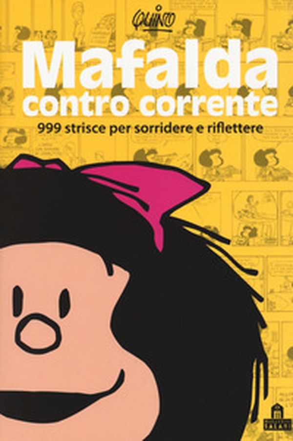 Mafalda controcorrente. 999 strisce per sorridere e riflettere - Librerie.coop Mafalda controcorrente. 999 strisce per sorridere e riflettere - Librerie.coop