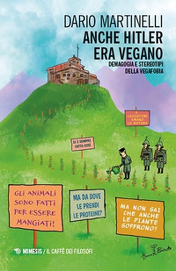 Anche Hitler era vegano. Demagogia e stereotipi della vegafobia - Librerie.coop Anche Hitler era vegano. Demagogia e stereotipi della vegafobia - Librerie.coop