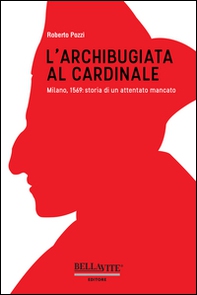 L'archibugiata al cardinale. Milano, 1569: storia di un attentato mancato - Librerie.coop