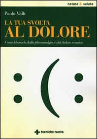 La tua svolta al dolore. Come liberarti dalla fibromialgia e dal dolore cronico - Librerie.coop