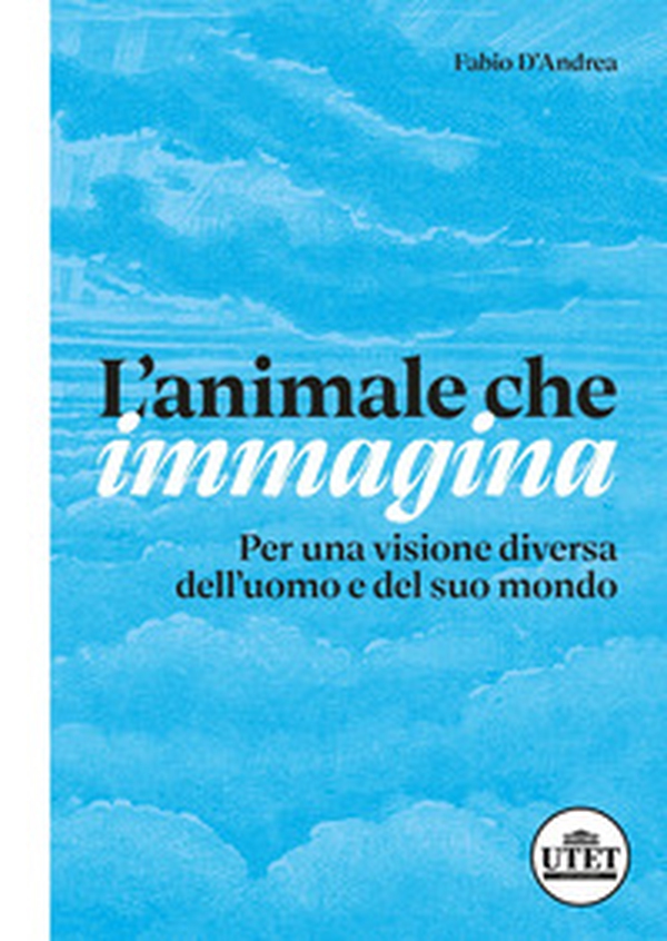 L'animale che immagina. Per una visione diversa dell'uomo e del suo mondo - Librerie.coop L'animale che immagina. Per una visione diversa dell'uomo e del suo mondo - Librerie.coop