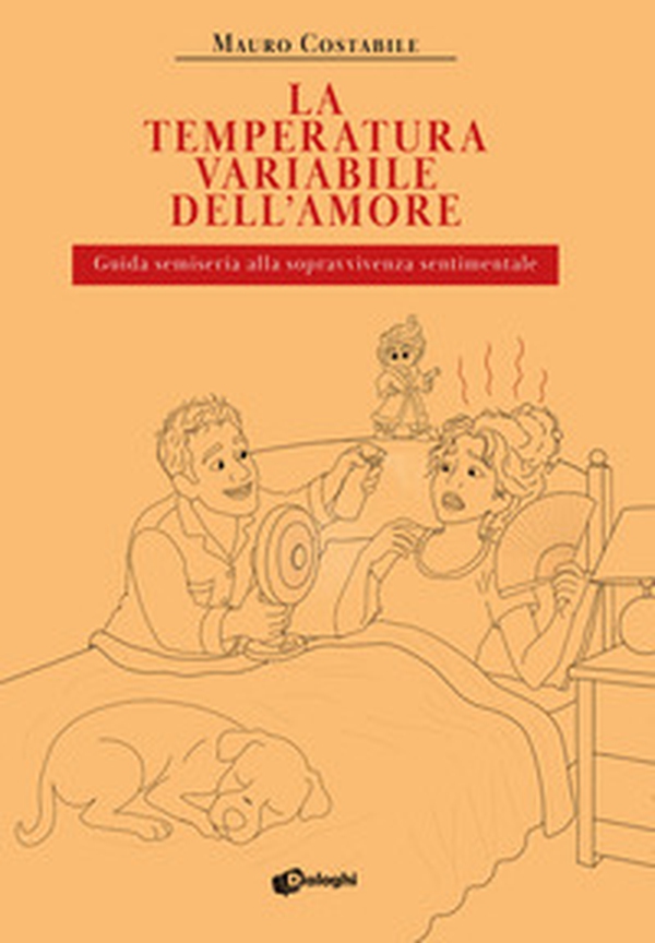 La temperatura variabile dell'amore. Guida semiseria alla sopravvivenza sentimentale - Librerie.coop