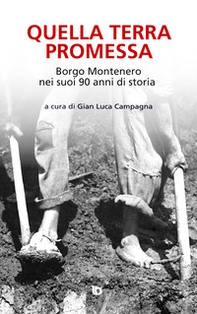Quella terra promessa. Borgo Montenero nei suoi 90 anni di storia - Librerie.coop