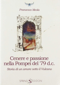 Cenere e passione nella Pompei del 79 d.C. Storia di un amore sotto il vulcano - Librerie.coop Cenere e passione nella Pompei del 79 d.C. Storia di un amore sotto il vulcano - Librerie.coop