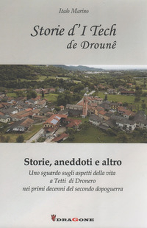 Storie d'I Tech de Drouné. Storie, aneddoti e altro - Librerie.coop Storie d'I Tech de Drouné. Storie, aneddoti e altro - Librerie.coop