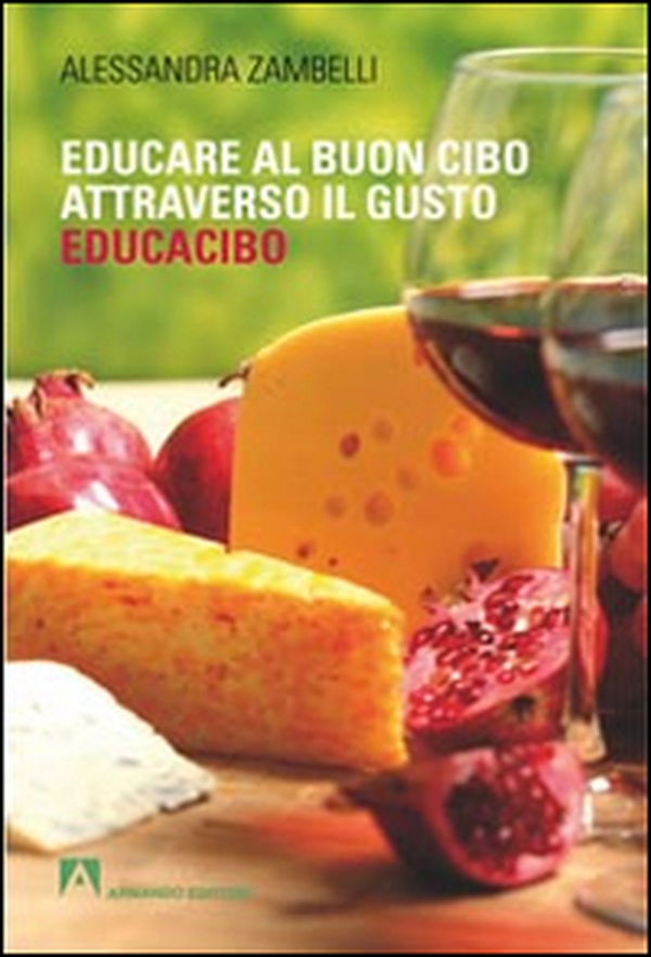 Educacibo. Educare al buon cibo attraverso il gusto - Librerie.coop Educacibo. Educare al buon cibo attraverso il gusto - Librerie.coop