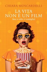 La vita non è un film (ma a volte ci somiglia) - Librerie.coop La vita non è un film (ma a volte ci somiglia) - Librerie.coop