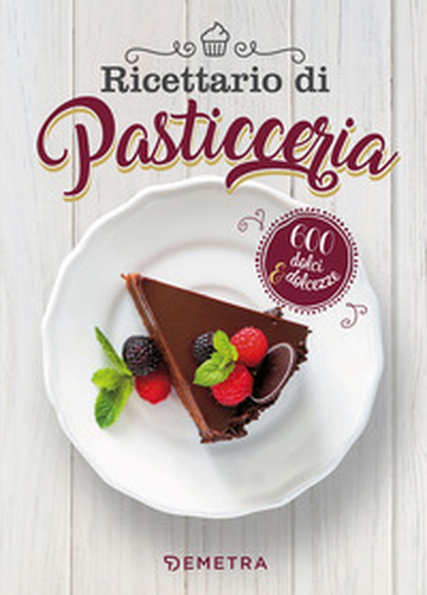 Ricettario di pasticceria. 600 dolci & dolcezze - Librerie.coop Ricettario di pasticceria. 600 dolci & dolcezze - Librerie.coop
