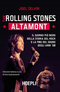 The Rolling Stones. Altamont. Il giorno più nero della storia del rock e la fine del sogno degli anni '60 - Librerie.coop The Rolling Stones. Altamont. Il giorno più nero della storia del rock e la fine del sogno degli anni '60 - Librerie.coop