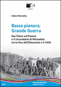 Bassa pianura, grande guerra. San Felice sul Panaro e il circondario di Mirandola tra la fine dell'Ottocento e il 1918 - Librerie.coop