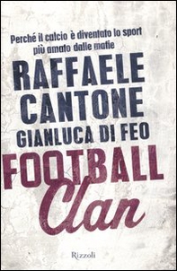 Football clan. Perché il calcio è diventato lo sport più amato dalle mafie - Librerie.coop Football clan. Perché il calcio è diventato lo sport più amato dalle mafie - Librerie.coop