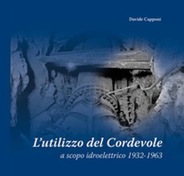 L'utilizzo del Cordevole a scopo idroelettrico 1932-1963 - Librerie.coop L'utilizzo del Cordevole a scopo idroelettrico 1932-1963 - Librerie.coop